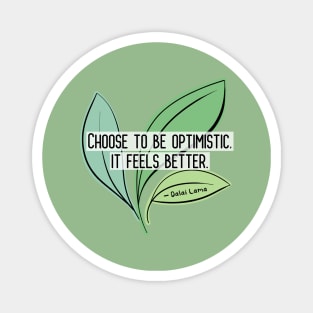 Positive Quotes - Choose to be optimistic it feels better - Dalai Lama Magnet